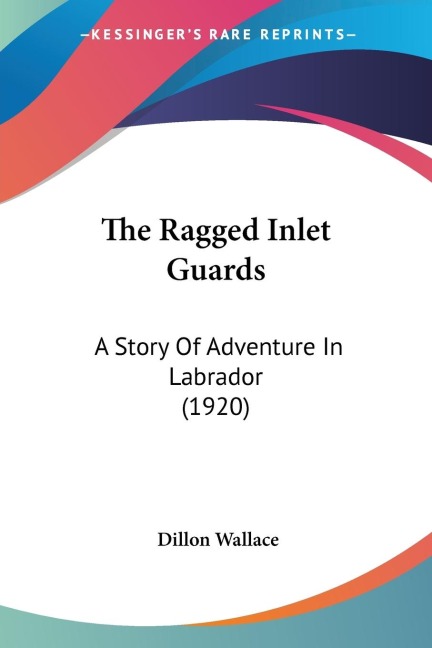 The Ragged Inlet Guards: A Story Of Adventure In Labrador (1920)