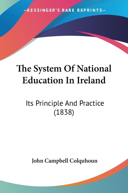 The System Of National Education In Ireland: Its Principle And Practice (1838)