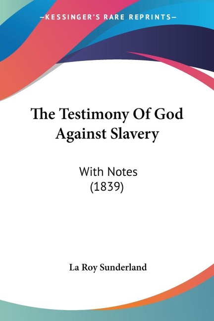 The Testimony Of God Against Slavery: With Notes (1839)