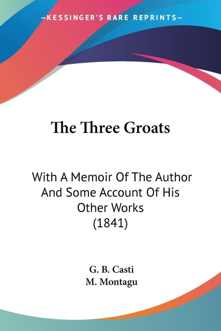 The Three Groats: With A Memoir Of The Author And Some Account Of His Other Works (1841)