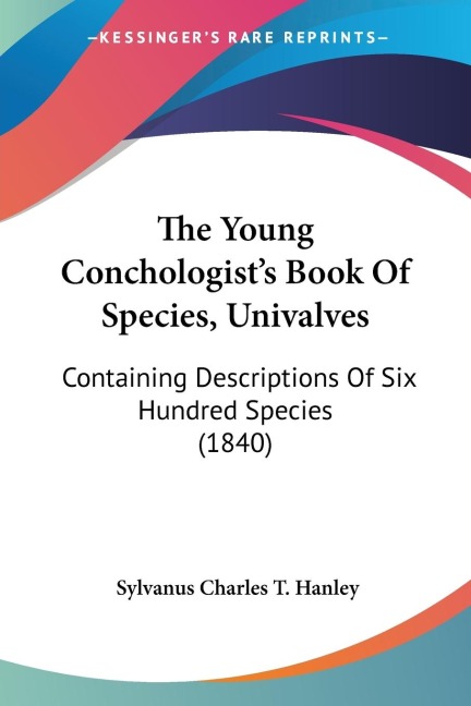 The Young Conchologists Book Of Species, Univalves: Containing Descriptions Of Six Hundred Species (1840)