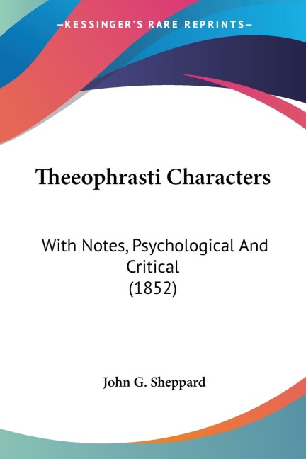 Theeophrasti Characters: With Notes, Psychological And Critical (1852)