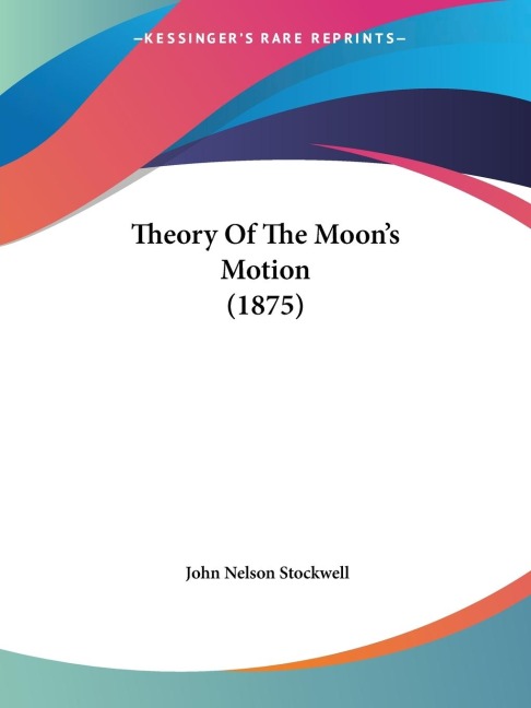 Theory Of The Moons Motion (1875)