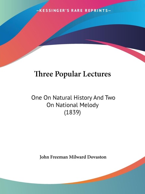 Three Popular Lectures: One On Natural History And Two On National Melody (1839)
