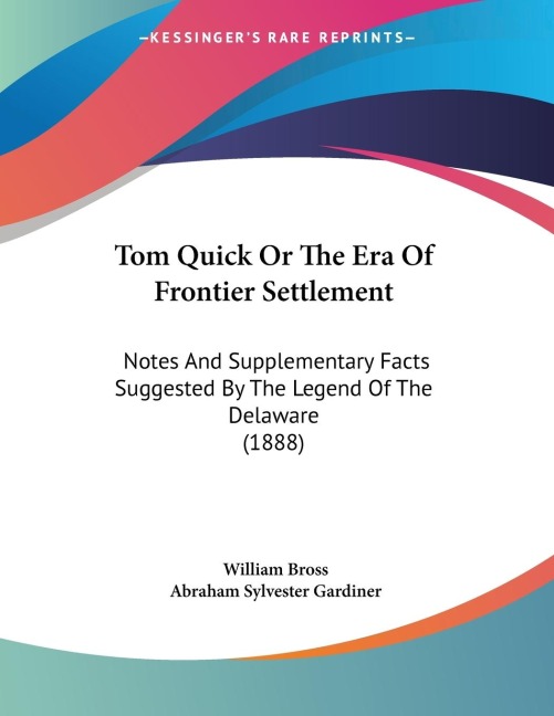 Tom Quick Or The Era Of Frontier Settlement: Notes And Supplementary Facts Suggested By The Legend Of The Delaware (1888)