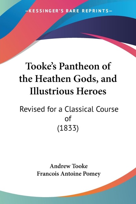 Tookes Pantheon of the Heathen Gods, and Illustrious Heroes: Revised for a Classical Course of (1833)