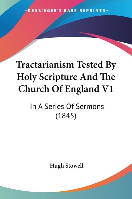 Tractarianism Tested By Holy Scripture And The Church Of England V1: In A Series Of Sermons (1845)