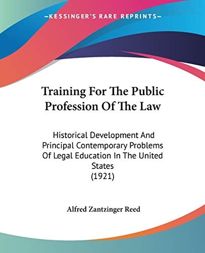 Training For The Public Profession Of The Law: Historical Development And Principal Contemporary Problems Of Legal Education In The United States (1921)