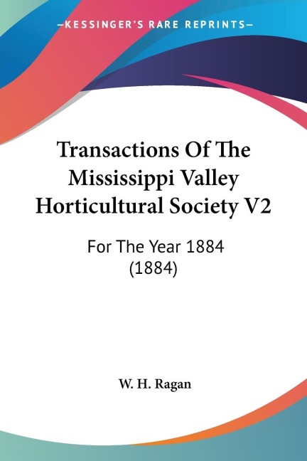 Transactions Of The Mississippi Valley Horticultural Society V2: For The Year 1884 (1884)