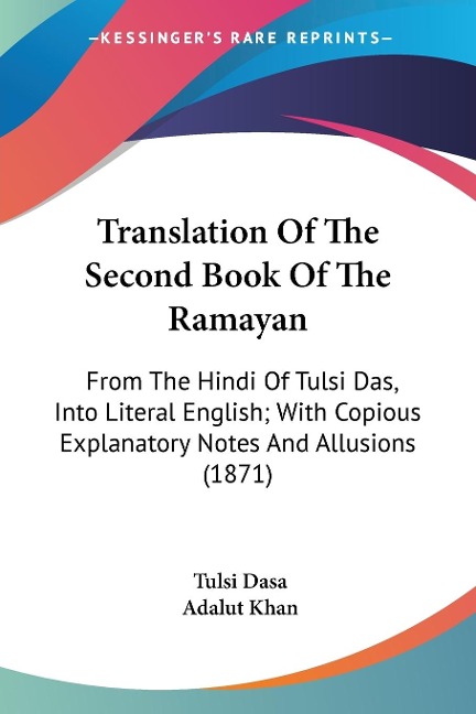 Translation Of The Second Book Of The Ramayan: From The Hindi Of Tulsi Das, Into Literal English; With Copious Explanatory Notes And Allusions (1871)