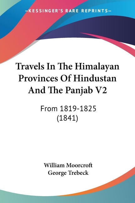 Travels In The Himalayan Provinces Of Hindustan And The Panjab V2: From 1819-1825 (1841)
