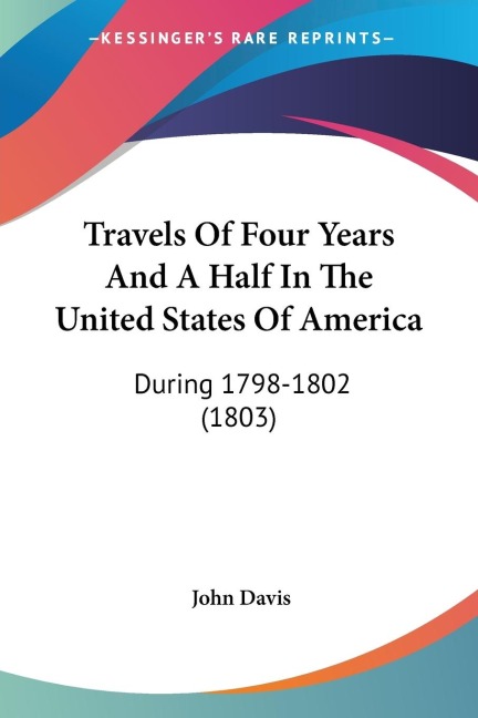 Travels Of Four Years And A Half In The United States Of America: During 1798-1802 (1803)
