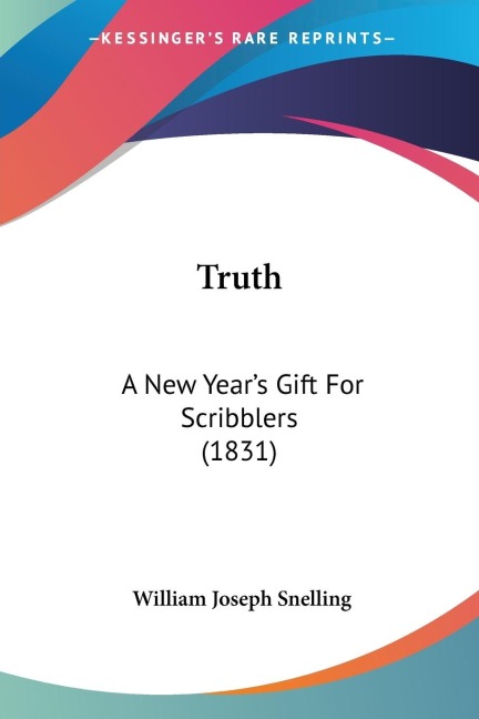 Truth: A New Years Gift For Scribblers (1831)