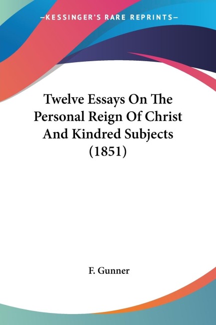 Twelve Essays On The Personal Reign Of Christ And Kindred Subjects (1851)