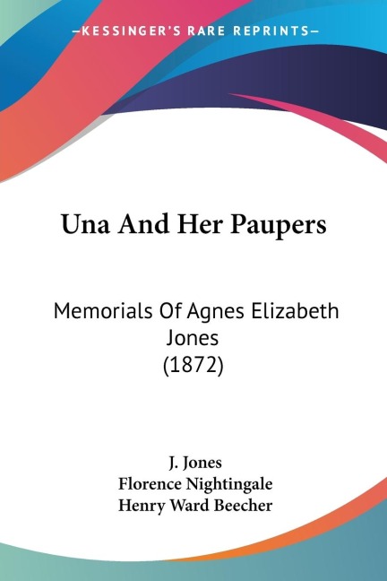 Una And Her Paupers: Memorials Of Agnes Elizabeth Jones (1872)