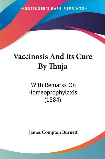 Vaccinosis And Its Cure By Thuja: With Remarks On Homeoprophylaxis (1884)