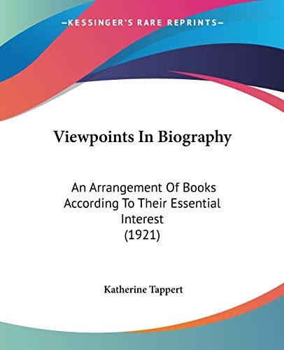 Viewpoints In Biography: An Arrangement Of Books According To Their Essential Interest (1921)