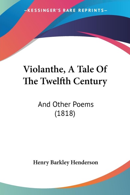 Violanthe, A Tale Of The Twelfth Century: And Other Poems (1818)