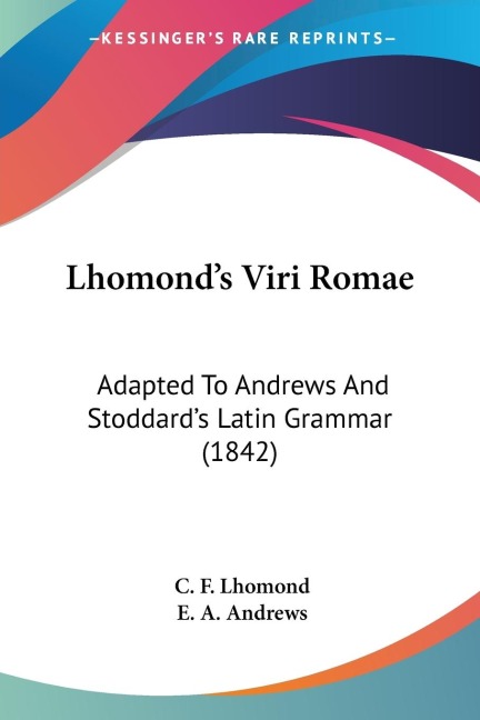 Lhomonds Viri Romae: Adapted To Andrews And Stoddards Latin Grammar (1842)