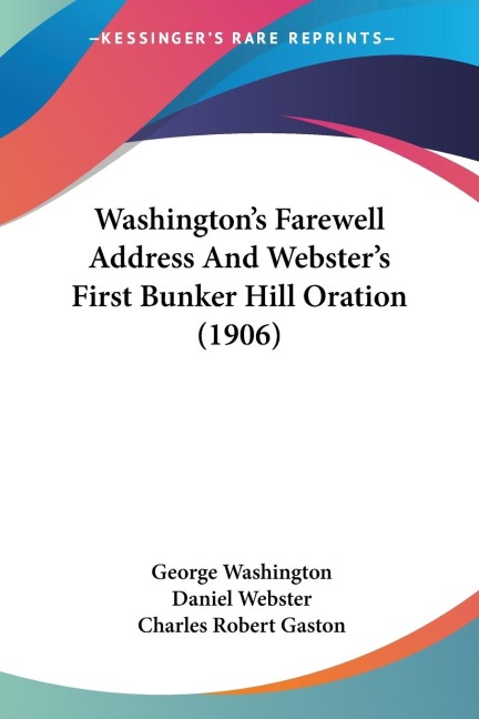 Washingtons Farewell Address And Websters First Bunker Hill Oration (1906)