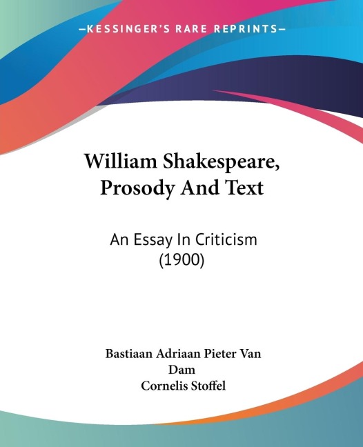 William Shakespeare, Prosody And Text: An Essay In Criticism (1900)