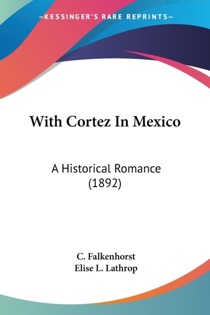 With Cortez In Mexico: A Historical Romance (1892)