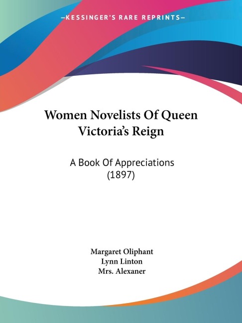 Women Novelists Of Queen Victorias Reign: A Book Of Appreciations (1897)