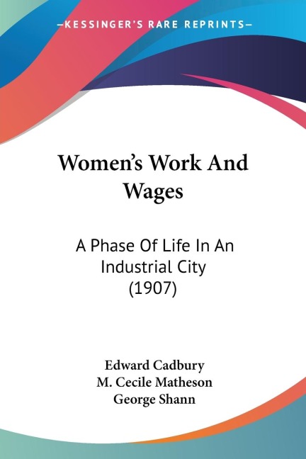 Womens Work And Wages: A Phase Of Life In An Industrial City (1907)