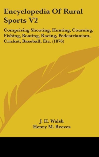 Encyclopedia Of Rural Sports V2: Comprising Shooting, Hunting, Coursing, Fishing, Boating, Racing, Pedestrianism, Cricket, Baseball, Etc. (1876)