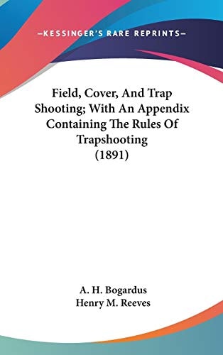 Field, Cover, And Trap Shooting; With An Appendix Containing The Rules Of Trapshooting (1891)