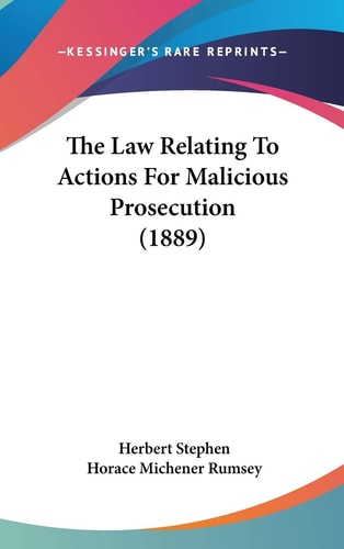 The Law Relating To Actions For Malicious Prosecution (1889)
