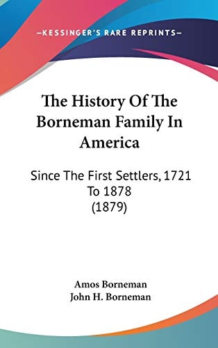The History Of The Borneman Family In America: Since The First Settlers, 1721 To 1878 (1879)