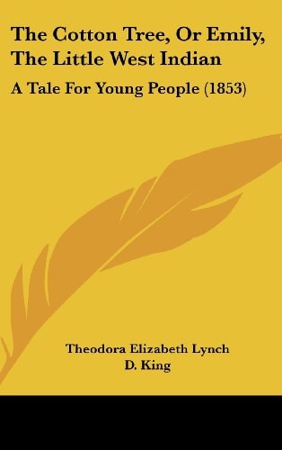 The Cotton Tree, Or Emily, The Little West Indian: A Tale For Young People (1853)