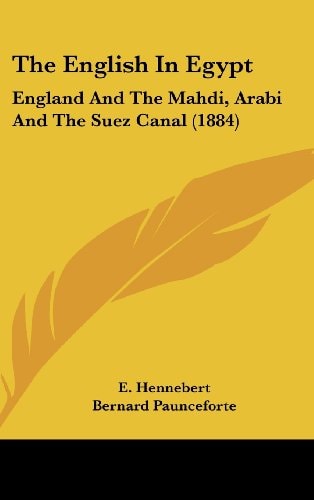 The English In Egypt: England And The Mahdi, Arabi And The Suez Canal (1884)