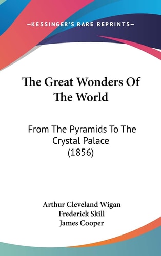 The Great Wonders Of The World: From The Pyramids To The Crystal Palace (1856)