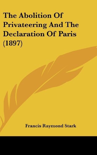 The Abolition Of Privateering And The Declaration Of Paris (1897)