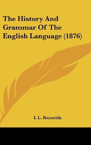 The History And Grammar Of The English Language (1876)