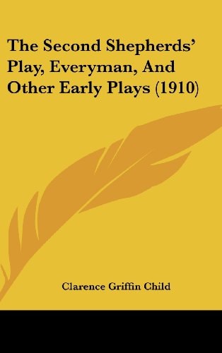 The Second Shepherds' Play, Everyman, And Other Early Plays (1910)