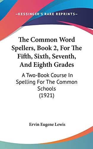 The Common Word Spellers, Book 2, For The Fifth, Sixth, Seventh, And Eighth Grades: A Two-Book Course In Spelling For The Common Schools (1921)