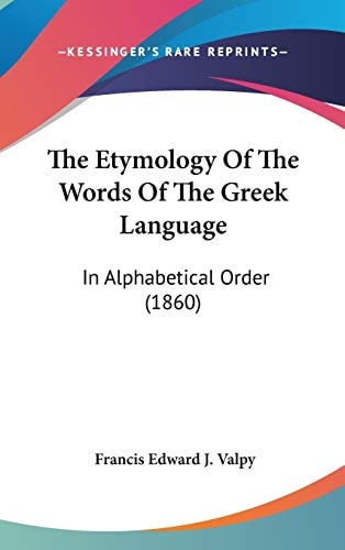 The Etymology Of The Words Of The Greek Language: In Alphabetical Order (1860)