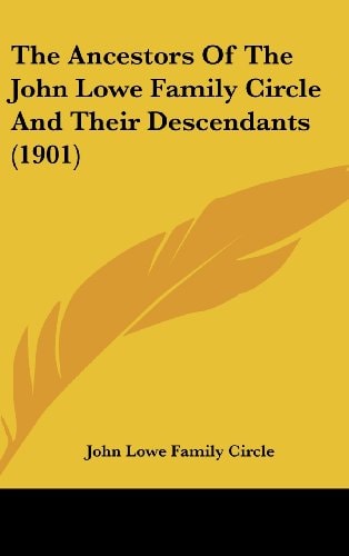The Ancestors Of The John Lowe Family Circle And Their Descendants (1901)