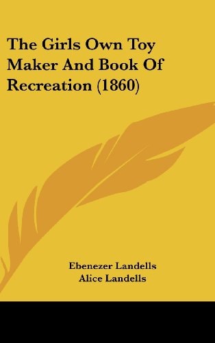 The Girls Own Toy Maker And Book Of Recreation (1860)