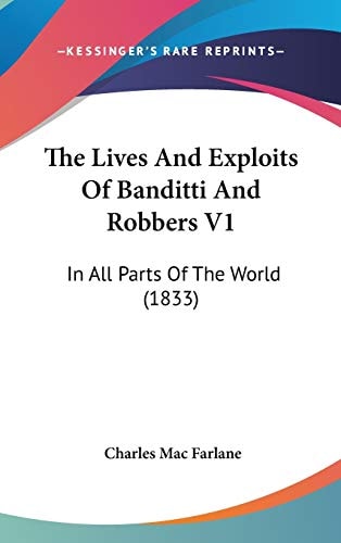 The Lives And Exploits Of Banditti And Robbers V1: In All Parts Of The World (1833)