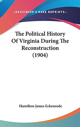 The Political History Of Virginia During The Reconstruction (1904)