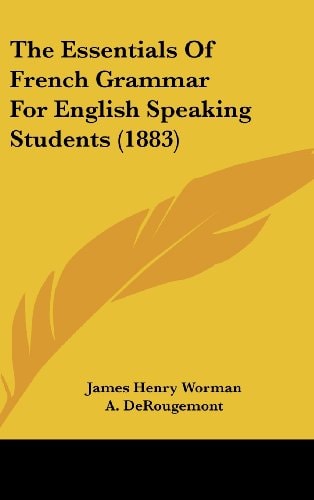 The Essentials Of French Grammar For English Speaking Students (1883)