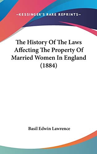 The History Of The Laws Affecting The Property Of Married Women In England (1884)