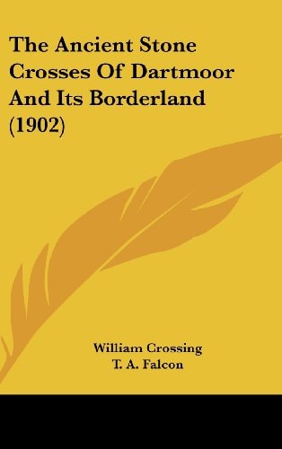 The Ancient Stone Crosses Of Dartmoor And Its Borderland (1902)