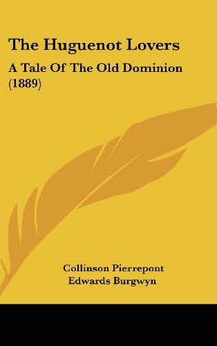 The Huguenot Lovers: A Tale Of The Old Dominion (1889)