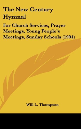 The New Century Hymnal: For Church Services, Prayer Meetings, Young People's Meetings, Sunday Schools (1904)