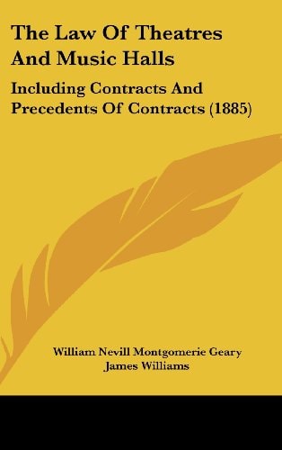The Law Of Theatres And Music Halls: Including Contracts And Precedents Of Contracts (1885)
